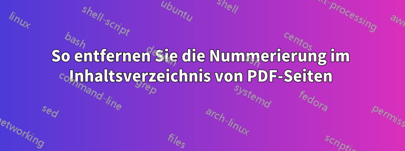 So entfernen Sie die Nummerierung im Inhaltsverzeichnis von PDF-Seiten