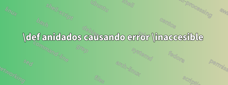 \def anidados causando error \inaccesible