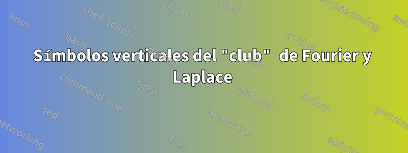 Símbolos verticales del "club" de Fourier y Laplace