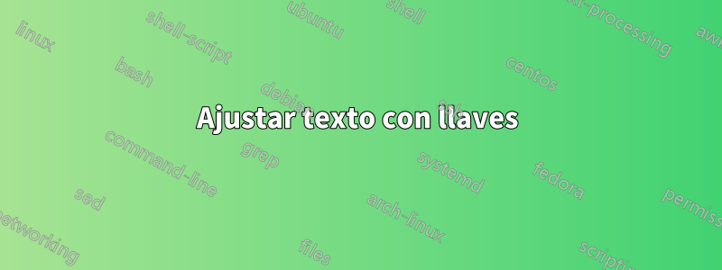 Ajustar texto con llaves