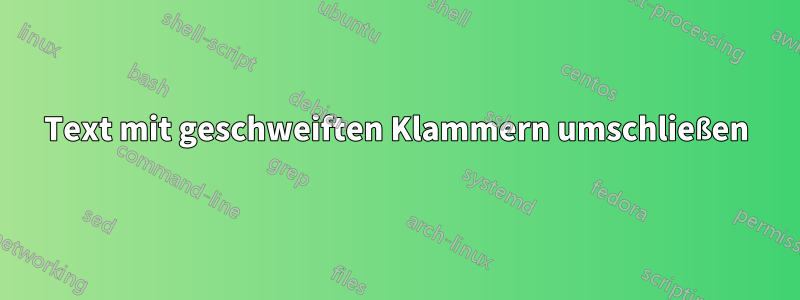 Text mit geschweiften Klammern umschließen