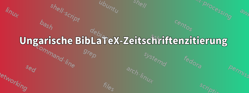 Ungarische BibLaTeX-Zeitschriftenzitierung