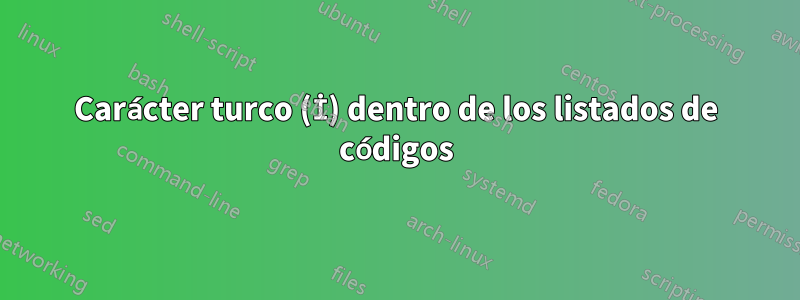 Carácter turco (İ) dentro de los listados de códigos