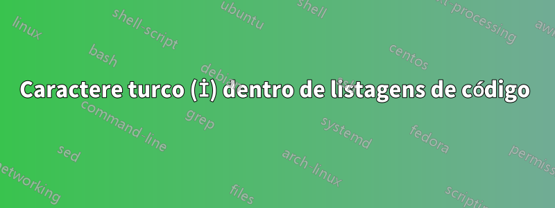 Caractere turco (İ) dentro de listagens de código