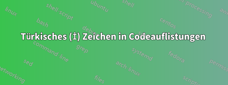 Türkisches (İ) Zeichen in Codeauflistungen