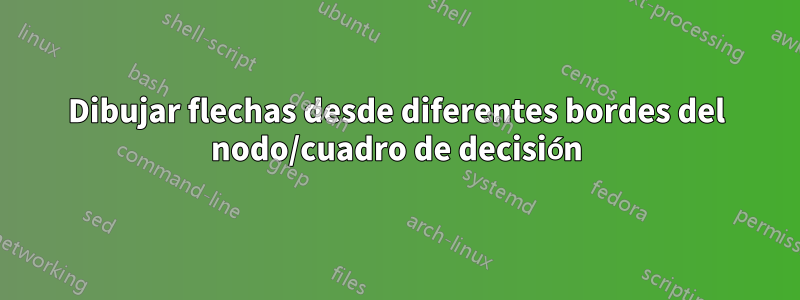 Dibujar flechas desde diferentes bordes del nodo/cuadro de decisión