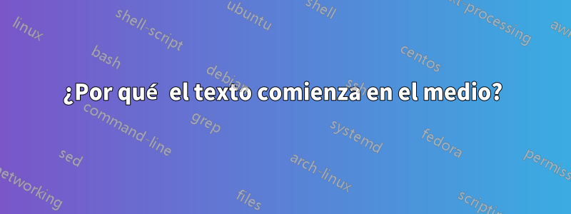 ¿Por qué el texto comienza en el medio?