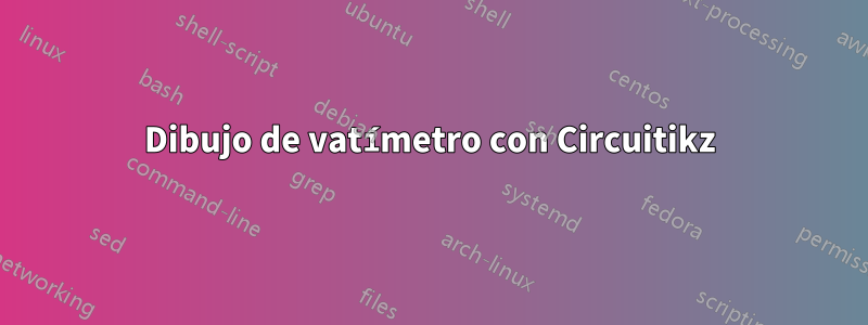 Dibujo de vatímetro con Circuitikz