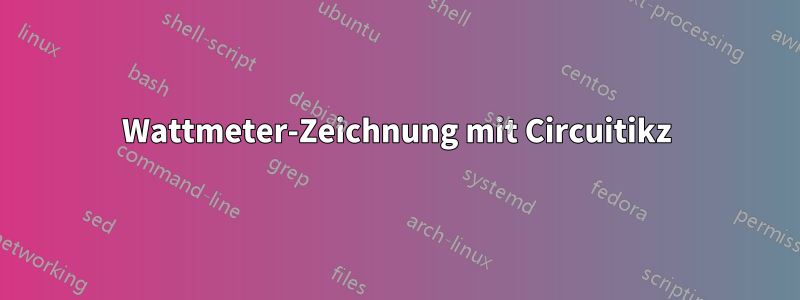 Wattmeter-Zeichnung mit Circuitikz