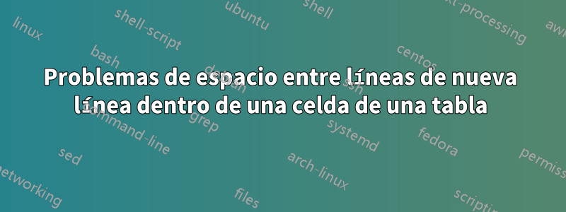 Problemas de espacio entre líneas de nueva línea dentro de una celda de una tabla