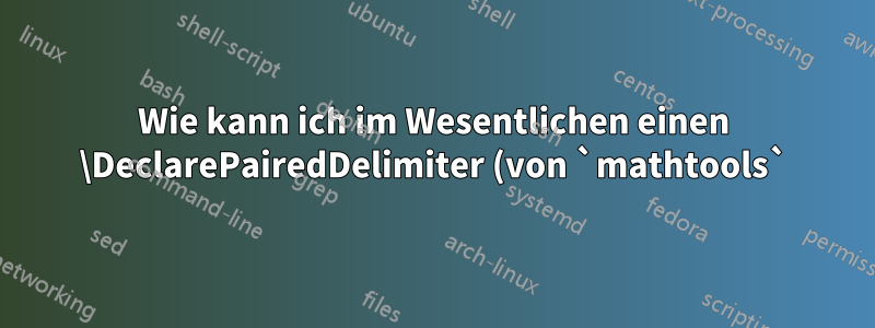 Wie kann ich im Wesentlichen einen \DeclarePairedDelimiter (von `mathtools`) mit '\ensuremath' versehen?