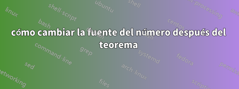 cómo cambiar la fuente del número después del teorema