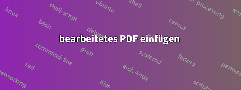 bearbeitetes PDF einfügen