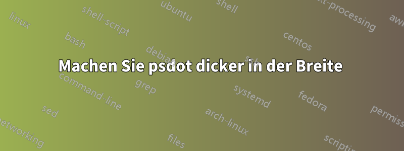 Machen Sie psdot dicker in der Breite