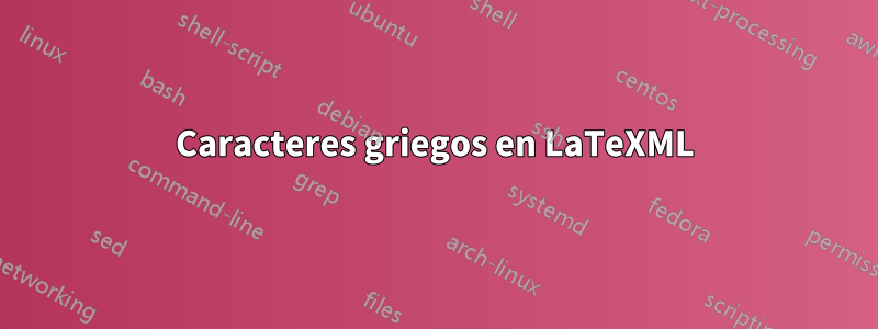 Caracteres griegos en LaTeXML