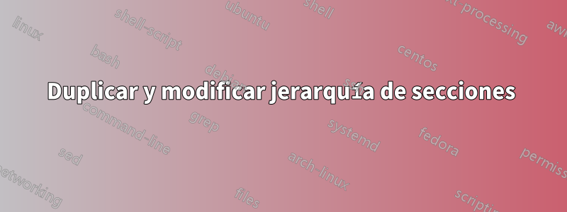 Duplicar y modificar jerarquía de secciones