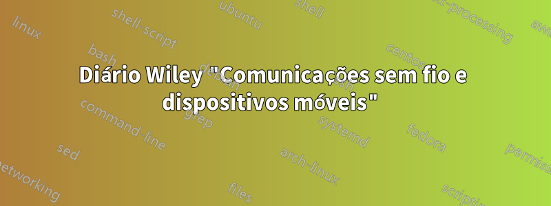 Diário Wiley "Comunicações sem fio e dispositivos móveis"