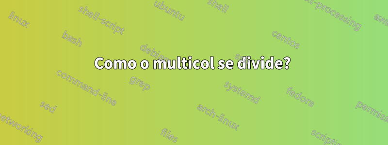 Como o multicol se divide?