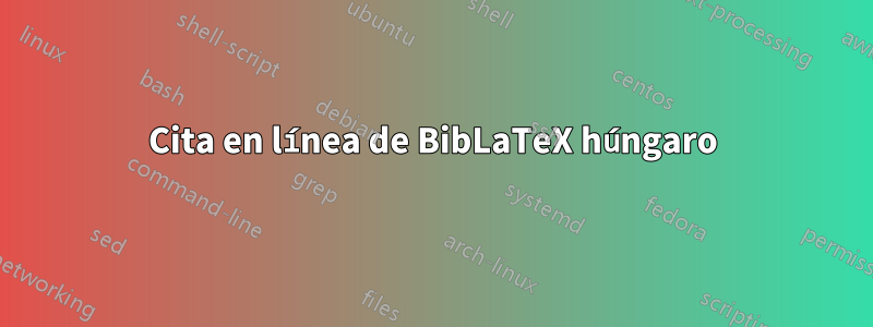 Cita en línea de BibLaTeX húngaro