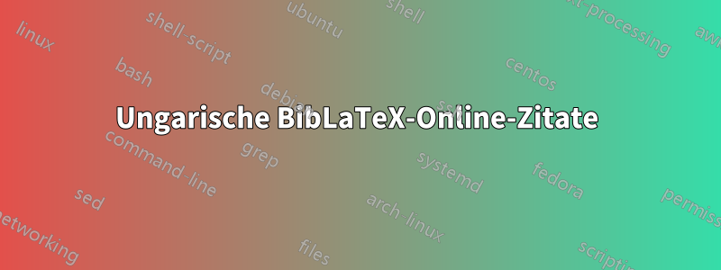 Ungarische BibLaTeX-Online-Zitate