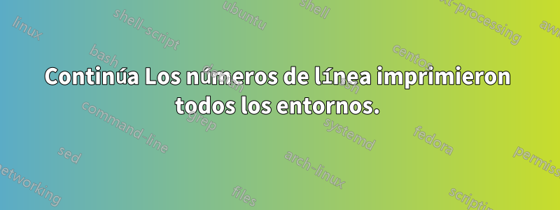 Continúa Los números de línea imprimieron todos los entornos.