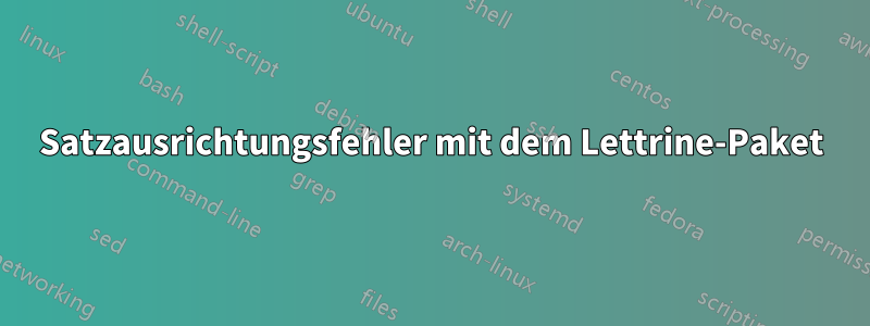 Satzausrichtungsfehler mit dem Lettrine-Paket