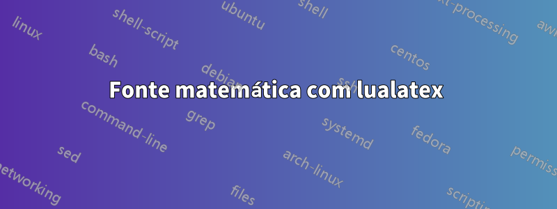 Fonte matemática com lualatex
