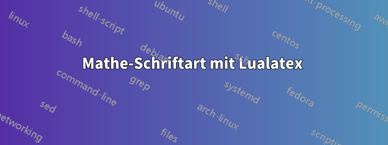 Mathe-Schriftart mit Lualatex