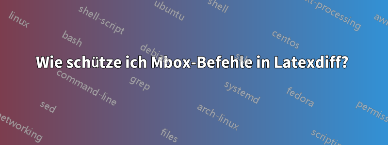 Wie schütze ich Mbox-Befehle in Latexdiff?