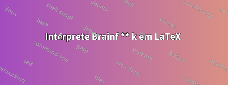 Intérprete Brainf ** k em LaTeX