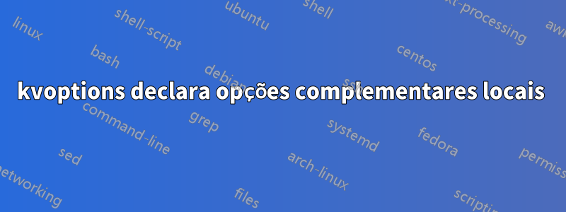 kvoptions declara opções complementares locais