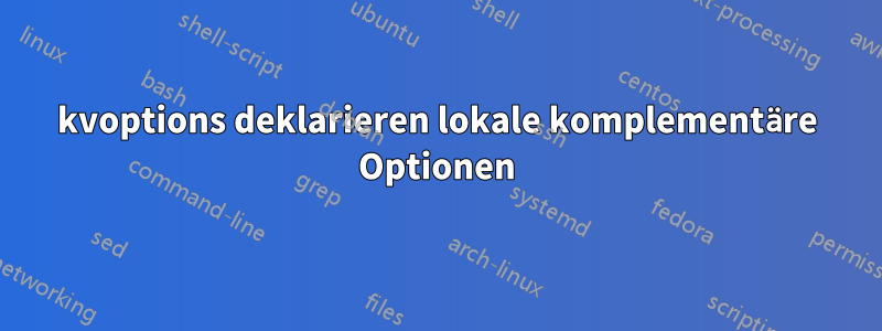 kvoptions deklarieren lokale komplementäre Optionen