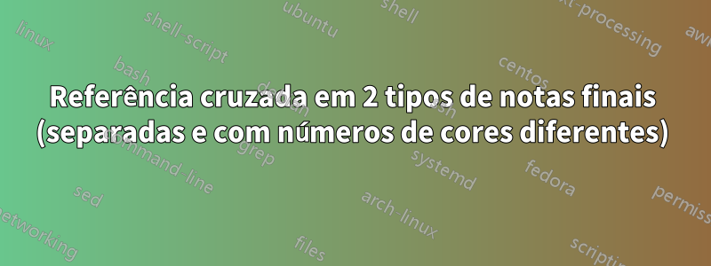 Referência cruzada em 2 tipos de notas finais (separadas e com números de cores diferentes)