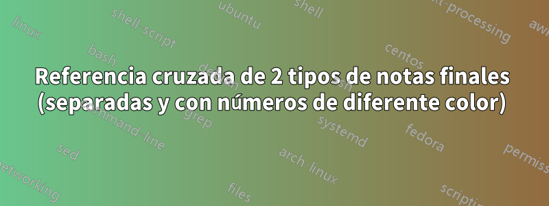 Referencia cruzada de 2 tipos de notas finales (separadas y con números de diferente color)