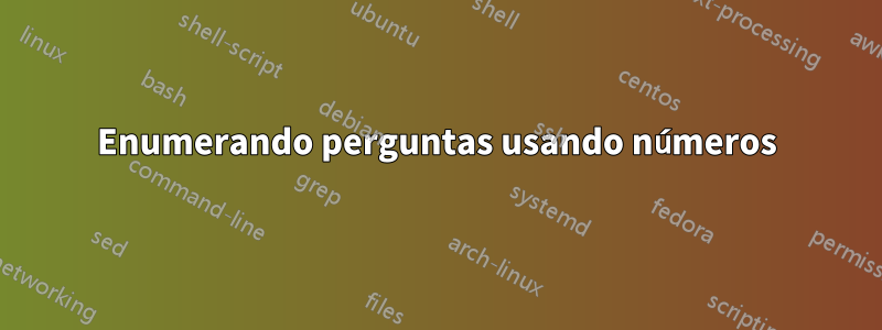 Enumerando perguntas usando números