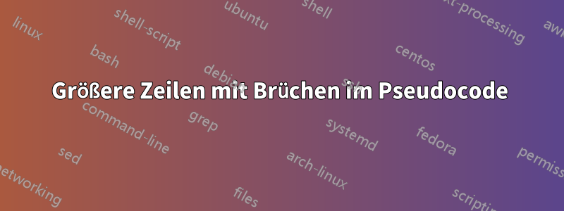 Größere Zeilen mit Brüchen im Pseudocode