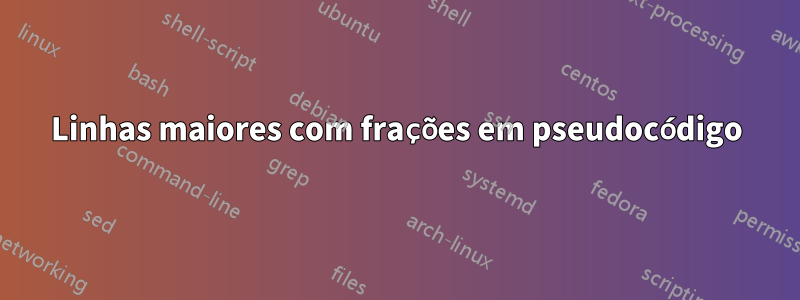 Linhas maiores com frações em pseudocódigo