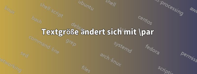 Textgröße ändert sich mit \par