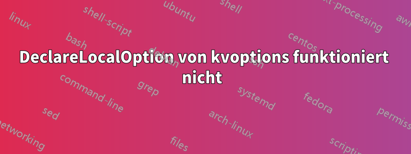 DeclareLocalOption von kvoptions funktioniert nicht 