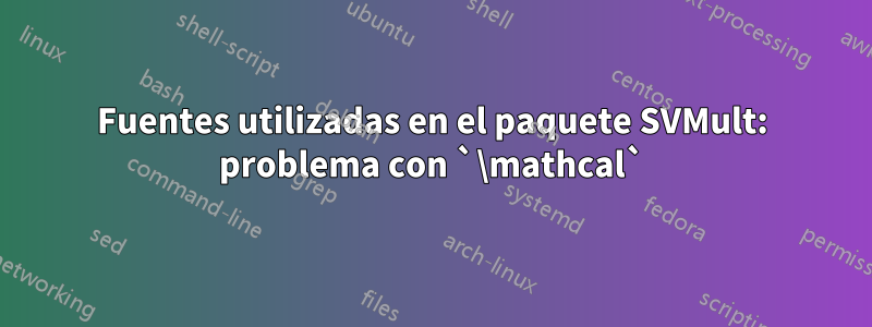 Fuentes utilizadas en el paquete SVMult: problema con `\mathcal`