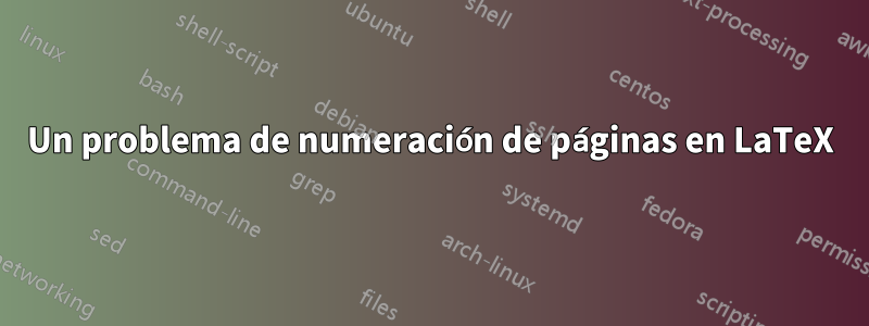 Un problema de numeración de páginas en LaTeX