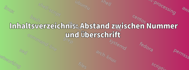 Inhaltsverzeichnis: Abstand zwischen Nummer und Überschrift 