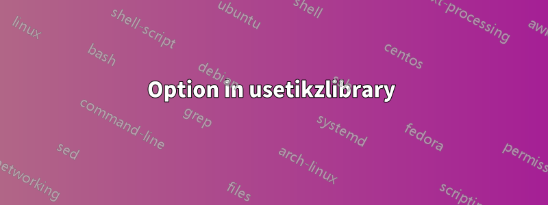 Option in usetikzlibrary
