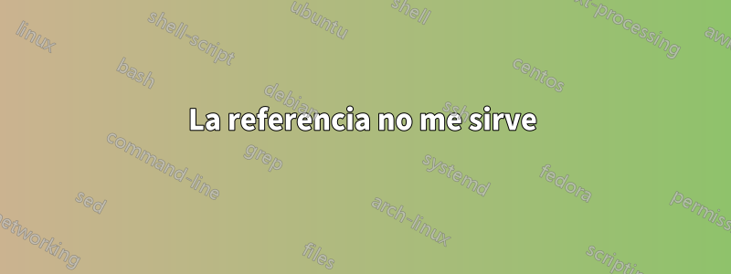 La referencia no me sirve