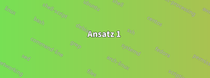 Ansatz 1