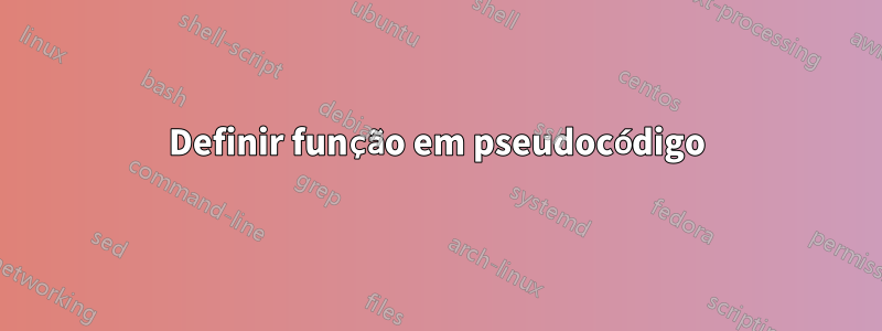 Definir função em pseudocódigo