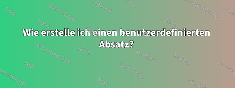 Wie erstelle ich einen benutzerdefinierten Absatz?