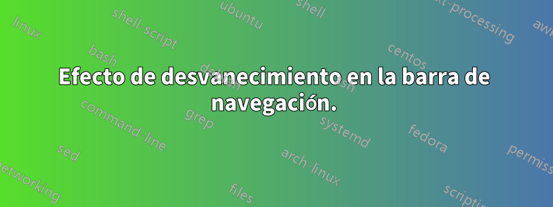 Efecto de desvanecimiento en la barra de navegación.