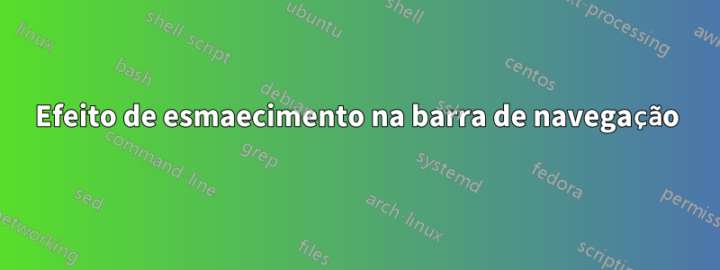 Efeito de esmaecimento na barra de navegação