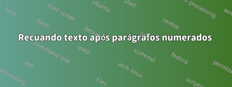 Recuando texto após parágrafos numerados